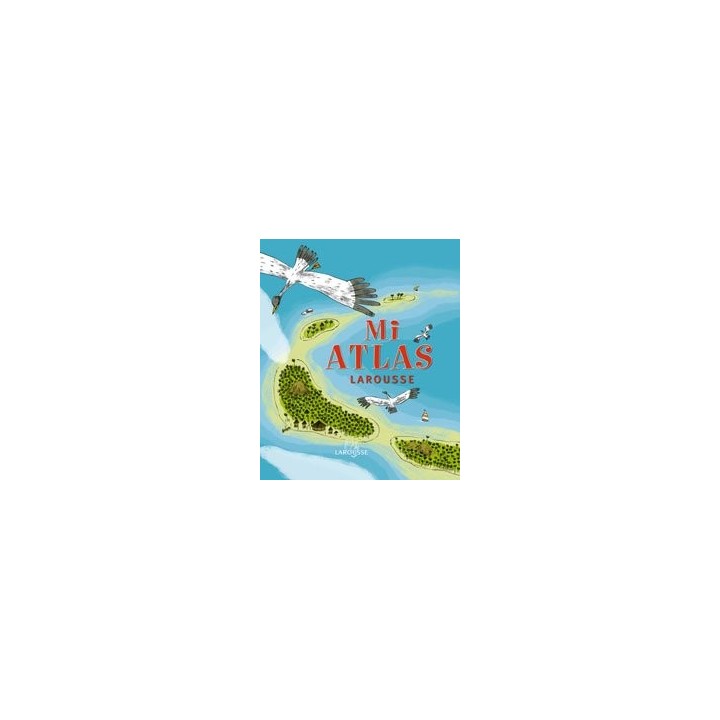 Mi Atlas Larousse (Incluye poster con mapamundi, Castellano - A Partir De 6 Años)